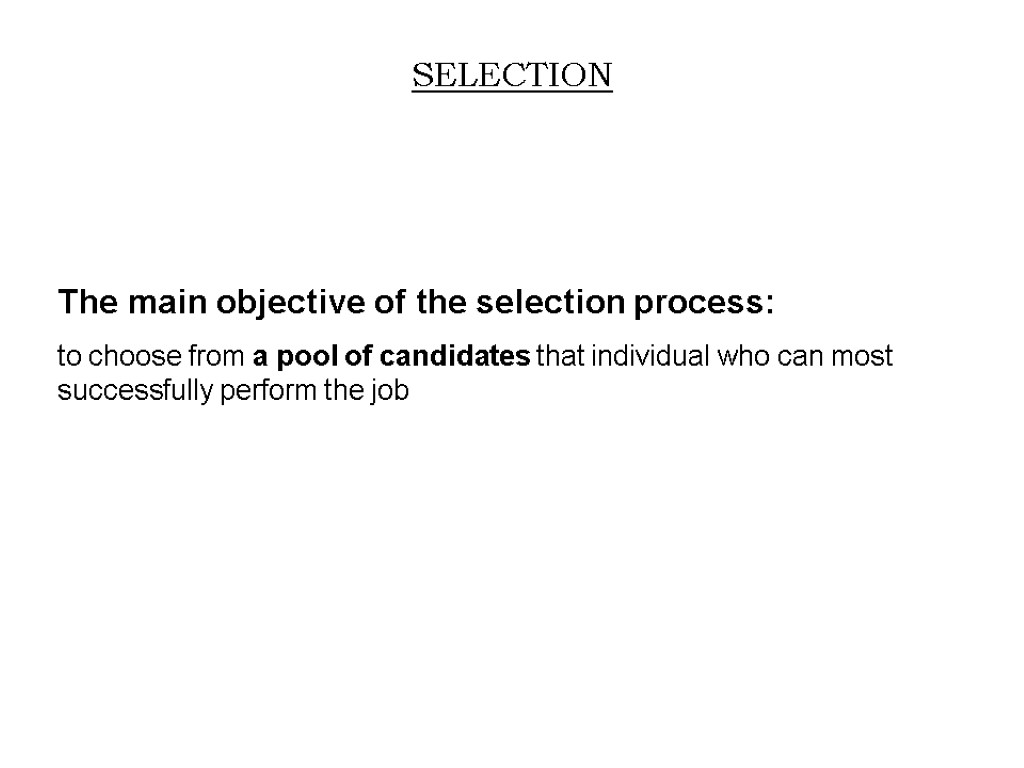 The main objective of the selection process: to choose from a pool of candidates